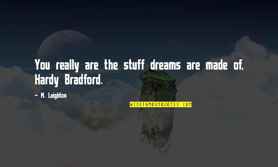 Career And Education Quotes By M. Leighton: You really are the stuff dreams are made