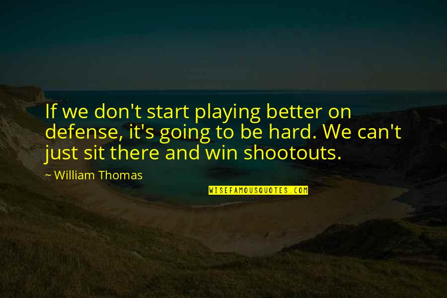 Career And Education Quotes By William Thomas: If we don't start playing better on defense,