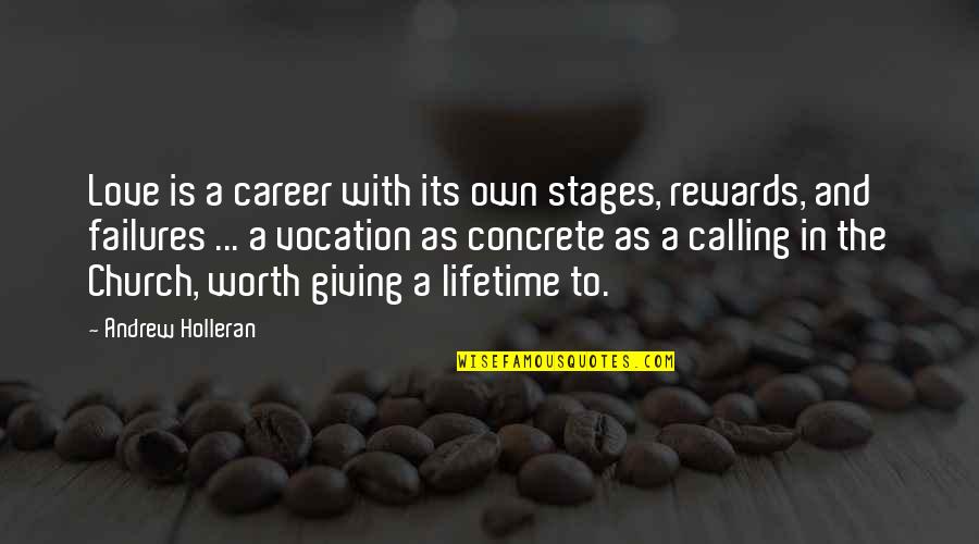 Career And Love Quotes By Andrew Holleran: Love is a career with its own stages,