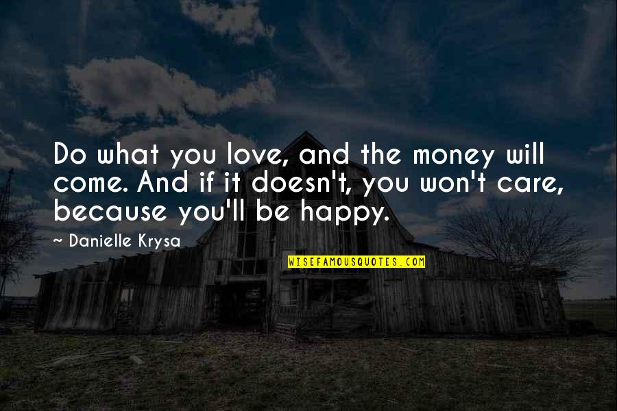 Career And Love Quotes By Danielle Krysa: Do what you love, and the money will