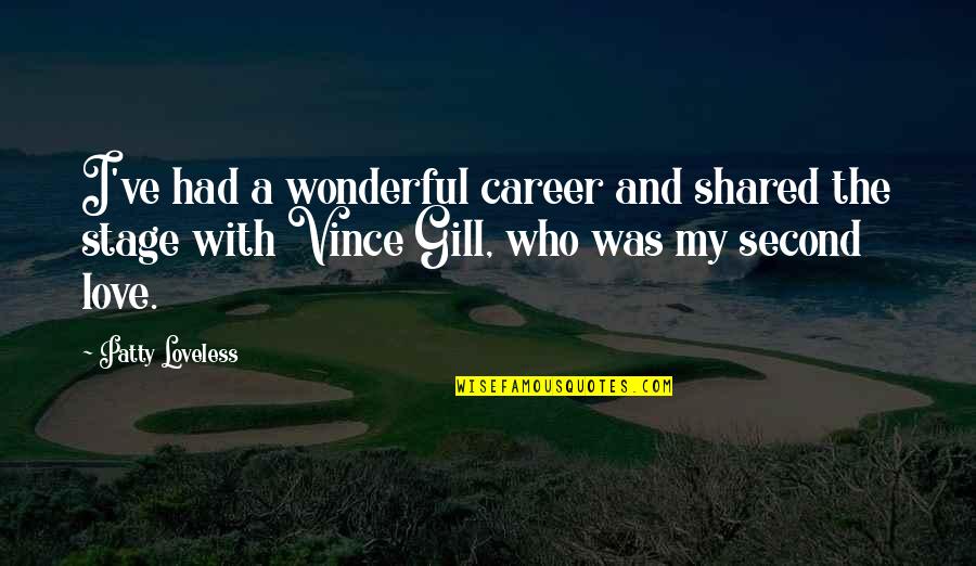 Career And Love Quotes By Patty Loveless: I've had a wonderful career and shared the