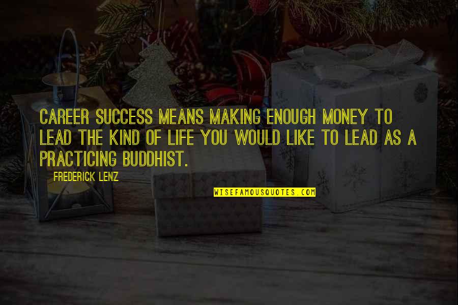 Career And Money Quotes By Frederick Lenz: Career success means making enough money to lead