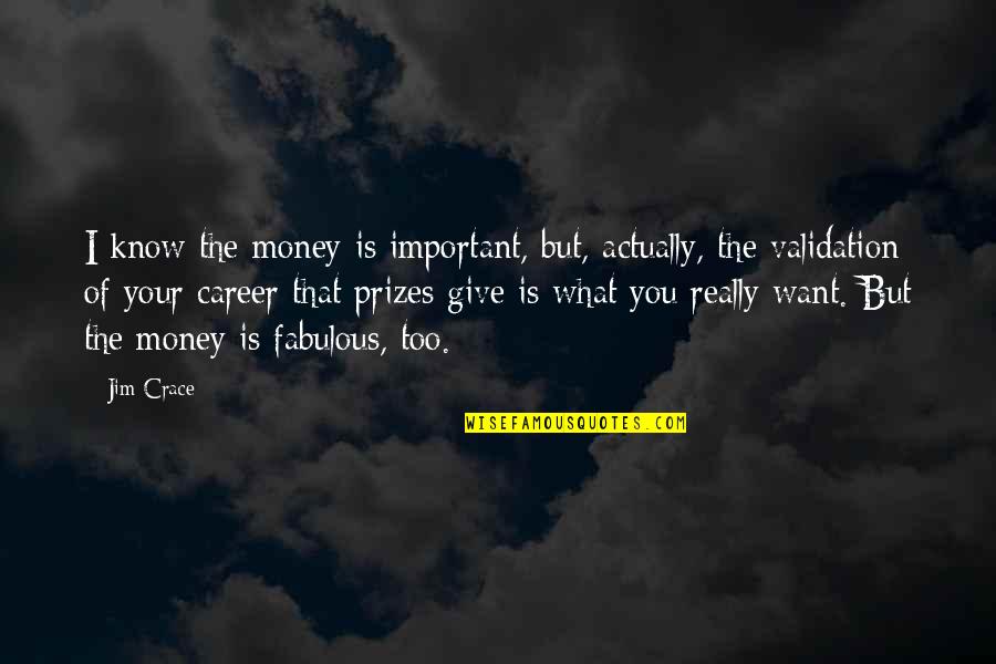 Career And Money Quotes By Jim Crace: I know the money is important, but, actually,