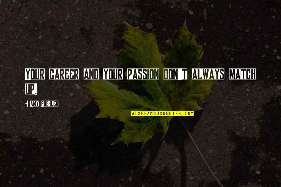 Career And Passion Quotes By Amy Poehler: Your career and your passion don't always match