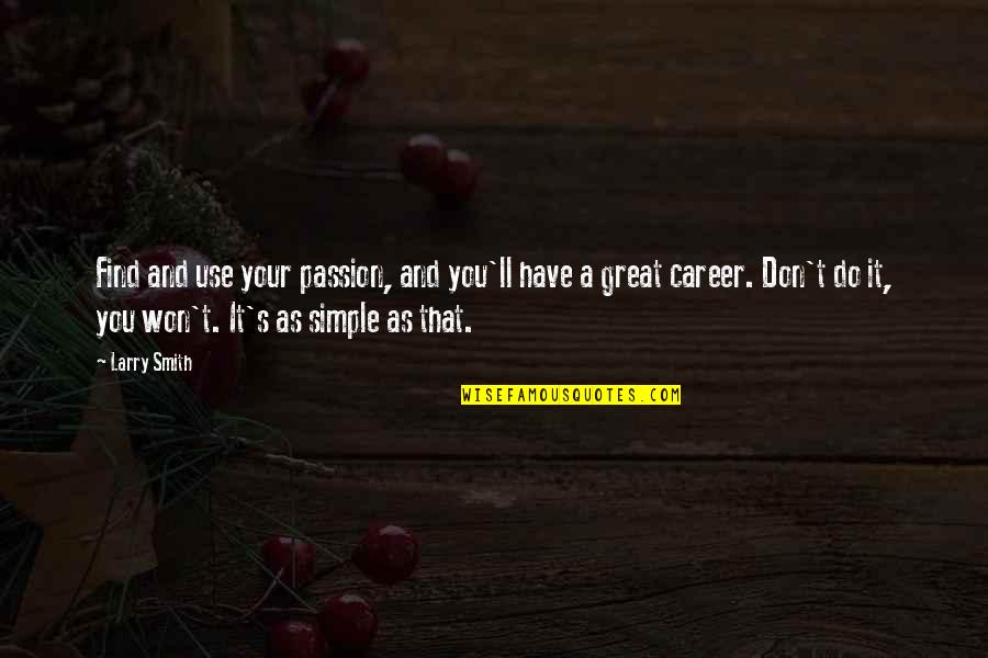 Career And Passion Quotes By Larry Smith: Find and use your passion, and you'll have Career And Passion Quotes By Larry Smith: Find and use your passion, and you'll have