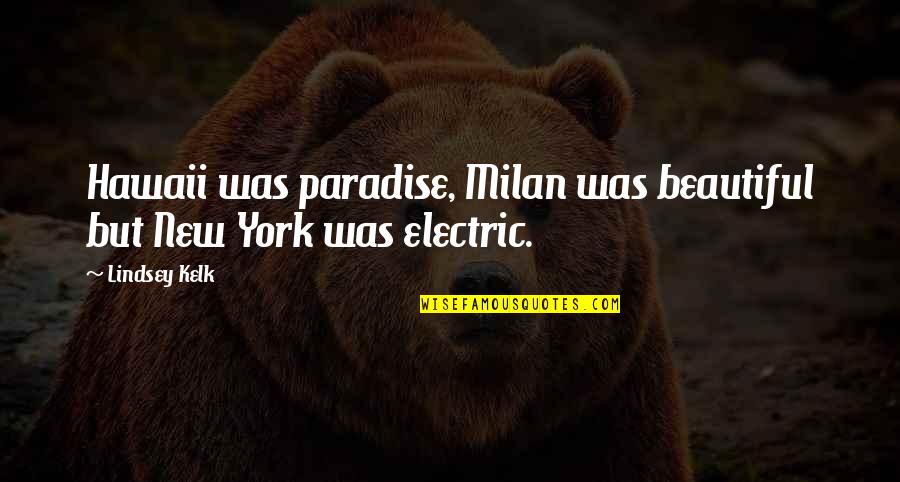 Career And Passion Quotes By Lindsey Kelk: Hawaii was paradise, Milan was beautiful but New Career And Passion Quotes By Lindsey Kelk: Hawaii was paradise, Milan was beautiful but New