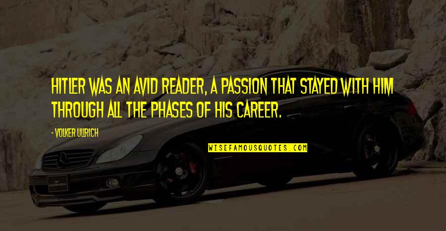 Career And Passion Quotes By Volker Ullrich: Hitler was an avid reader, a passion that