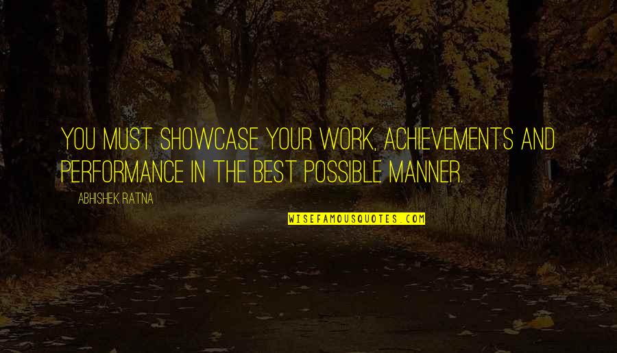 Career And Success Quotes By Abhishek Ratna: You must showcase your work, achievements and performance