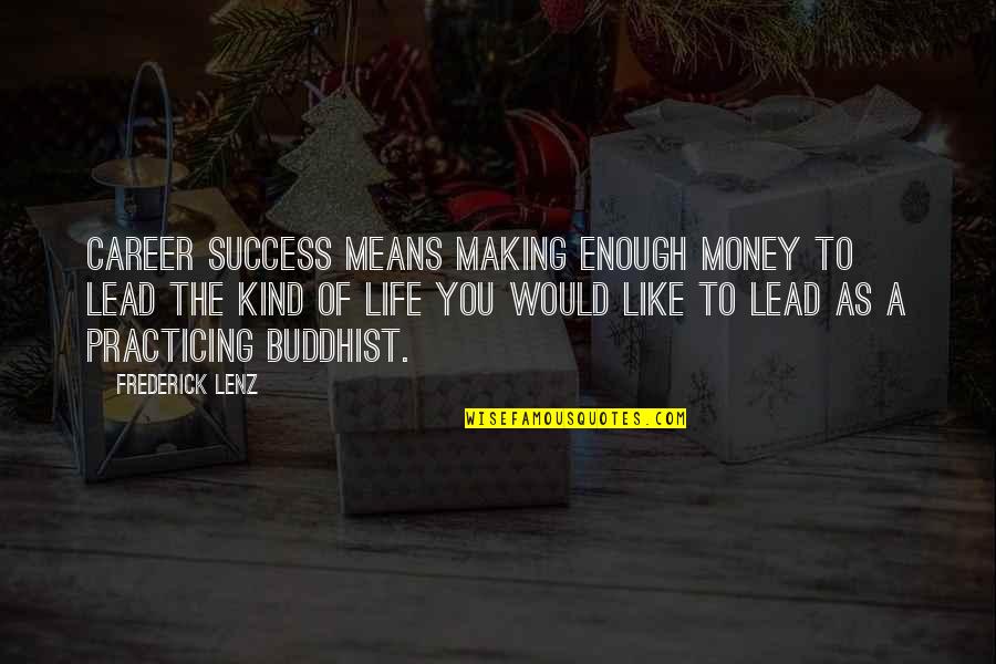 Career And Success Quotes By Frederick Lenz: Career success means making enough money to lead