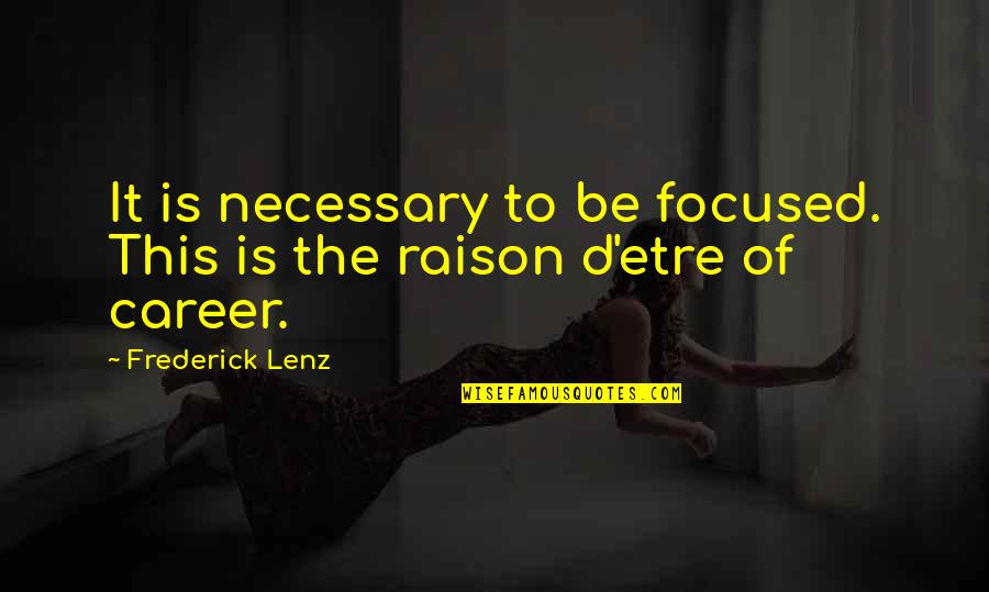 Career And Success Quotes By Frederick Lenz: It is necessary to be focused. This is