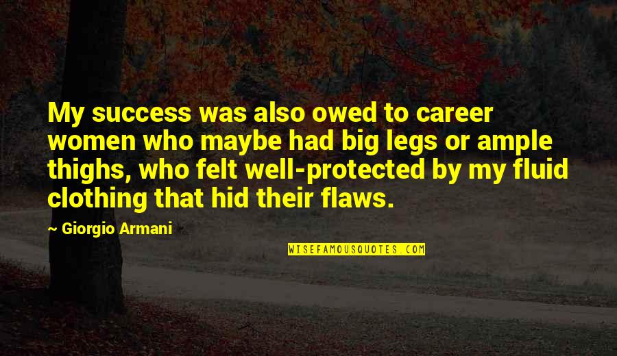 Career And Success Quotes By Giorgio Armani: My success was also owed to career women