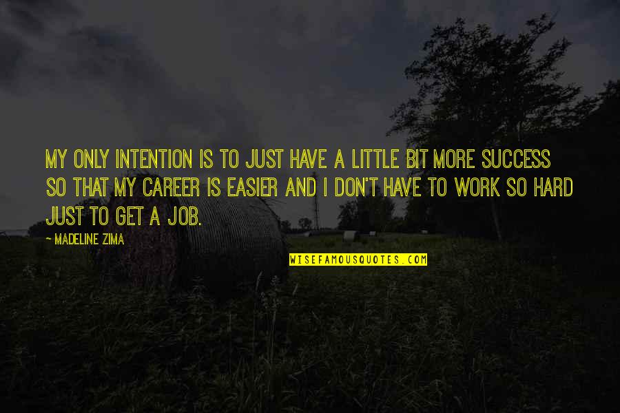 Career And Success Quotes By Madeline Zima: My only intention is to just have a