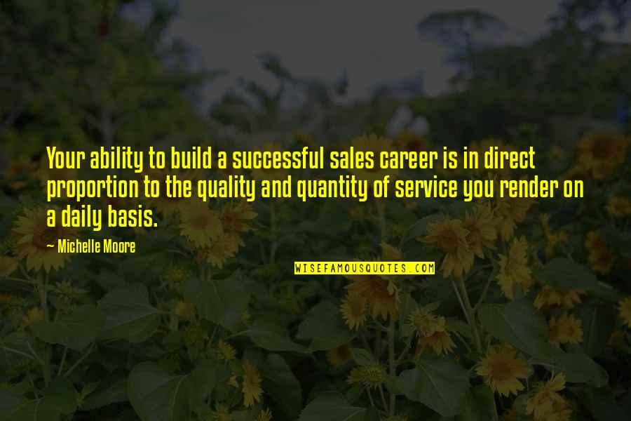 Career And Success Quotes By Michelle Moore: Your ability to build a successful sales career