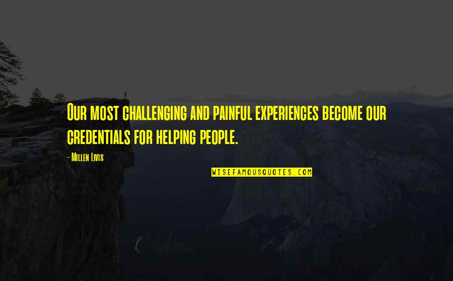 Career And Success Quotes By Millen Livis: Our most challenging and painful experiences become our