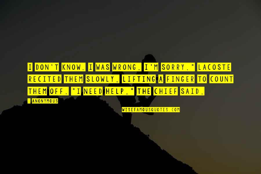 Career And Technology Education Quotes By Anonymous: I don't know. I was wrong. I'm sorry."