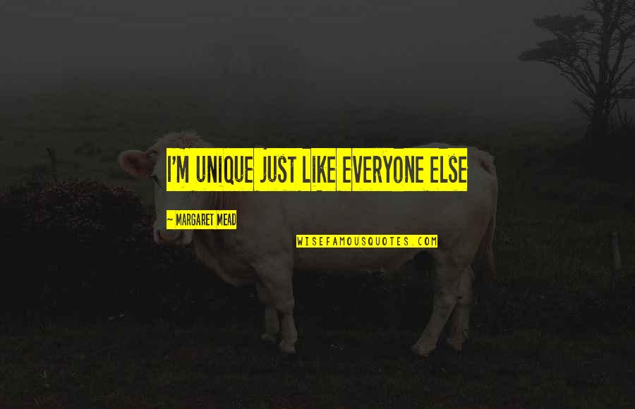Career And Technology Education Quotes By Margaret Mead: I'm unique just like everyone else Career And Technology Education Quotes By Margaret Mead: I'm unique just like everyone else