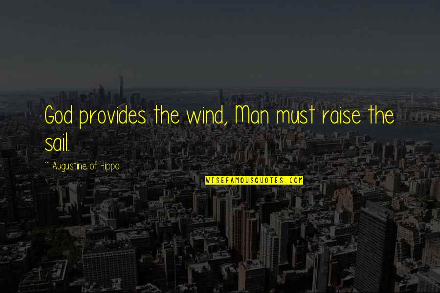 Career Aspirations Quotes By Augustine Of Hippo: God provides the wind, Man must raise the