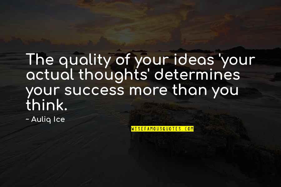 Career Change Quotes By Auliq Ice: The quality of your ideas 'your actual thoughts'
