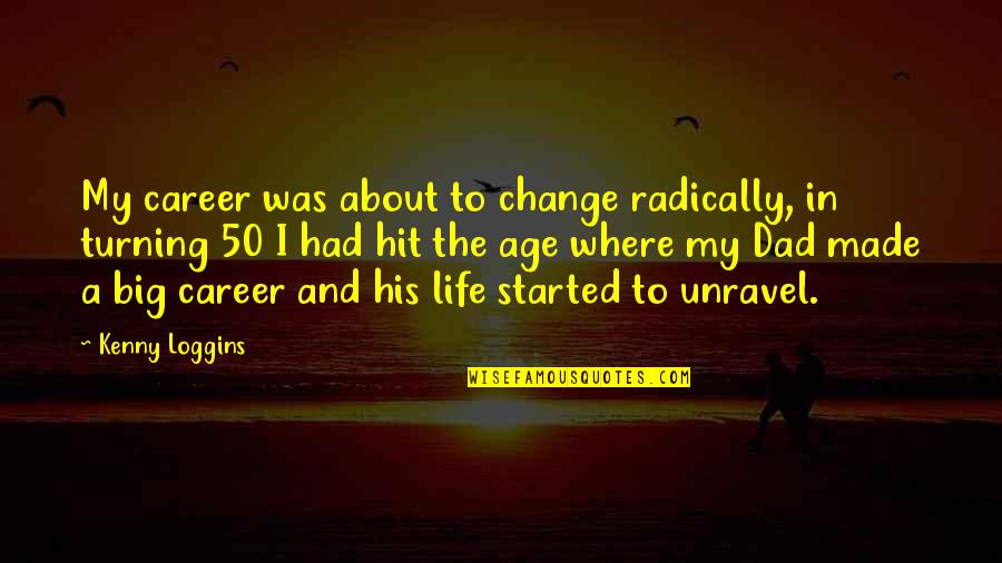 Career Change Quotes By Kenny Loggins: My career was about to change radically, in