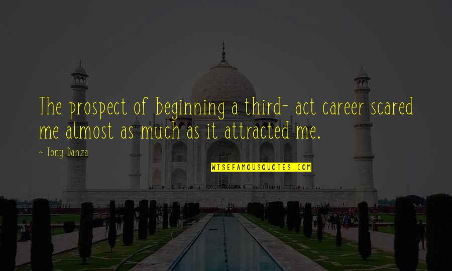 Career Change Quotes By Tony Danza: The prospect of beginning a third- act career