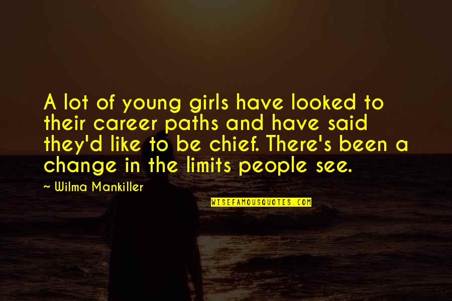 Career Change Quotes By Wilma Mankiller: A lot of young girls have looked to