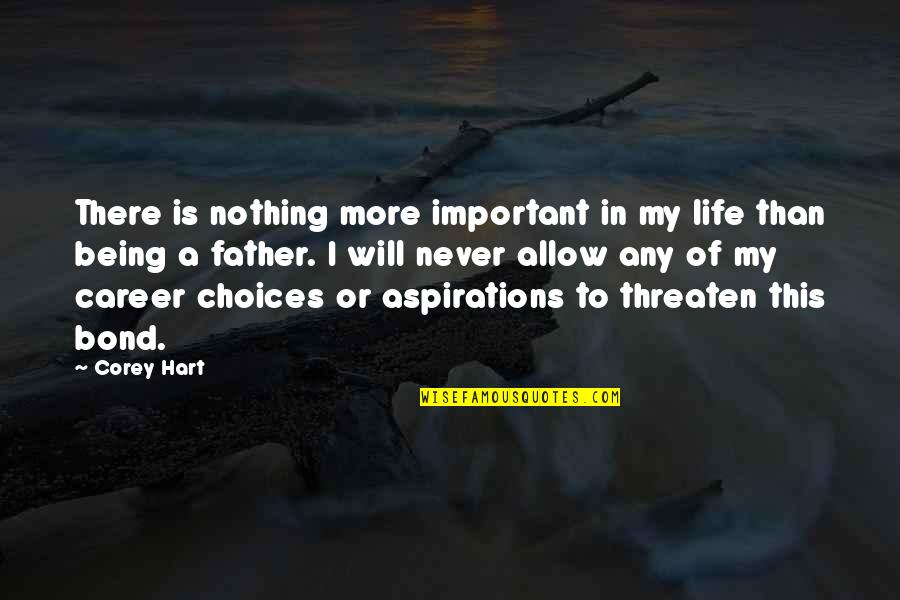 Career Choices Quotes By Corey Hart: There is nothing more important in my life Career Choices Quotes By Corey Hart: There is nothing more important in my life