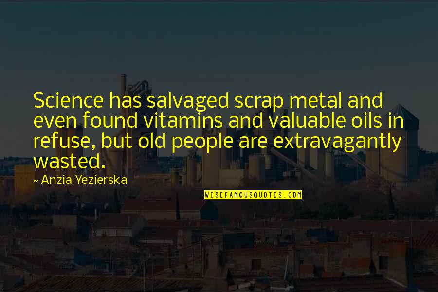 Career Coaching Quotes By Anzia Yezierska: Science has salvaged scrap metal and even found