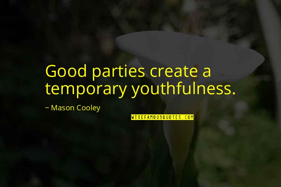 Career Consultancy Quotes By Mason Cooley: Good parties create a temporary youthfulness.