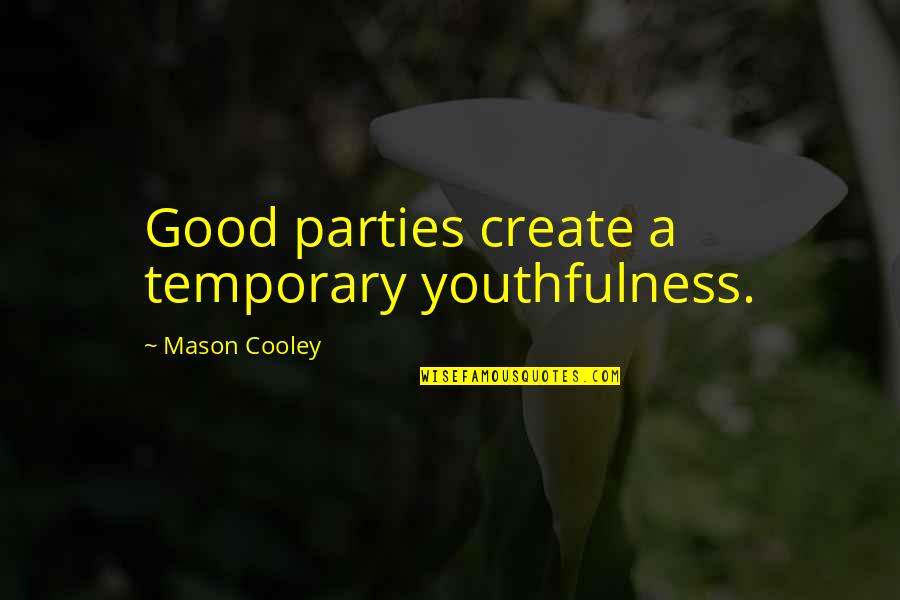Career Consultancy Quotes By Mason Cooley: Good parties create a temporary youthfulness. Career Consultancy Quotes By Mason Cooley: Good parties create a temporary youthfulness.