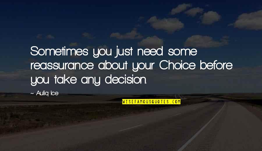 Career Decision Making Quotes By Auliq Ice: Sometimes you just need some reassurance about your