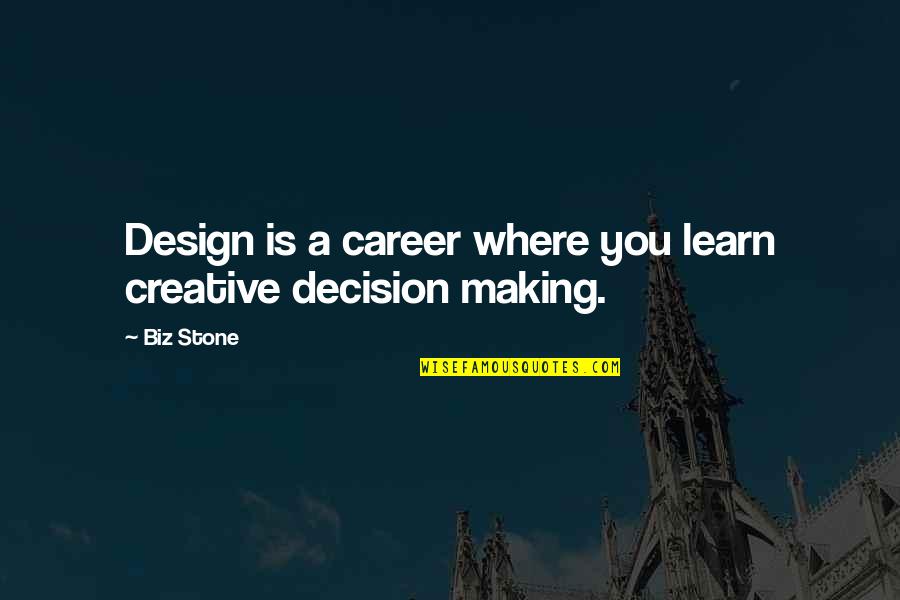 Career Decision Making Quotes By Biz Stone: Design is a career where you learn creative
