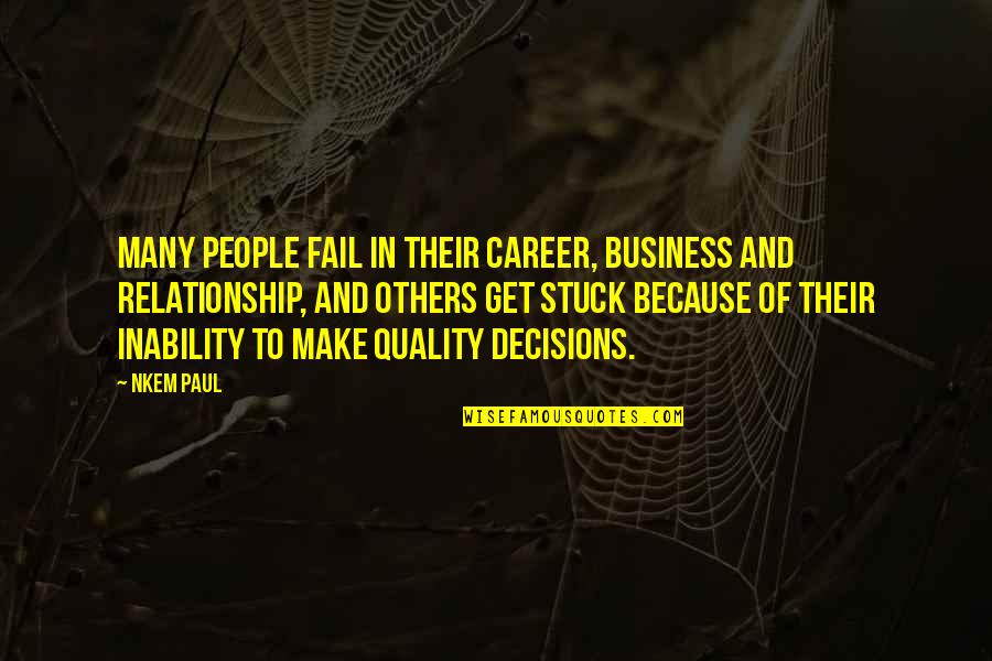 Career Decision Making Quotes By Nkem Paul: Many people fail in their career, business and