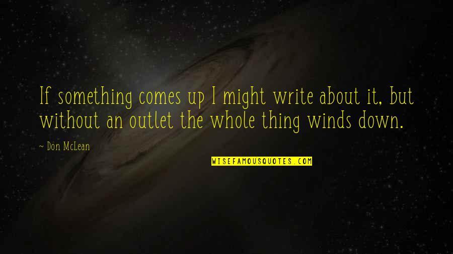 Career Development Inspirational Quotes By Don McLean: If something comes up I might write about Career Development Inspirational Quotes By Don McLean: If something comes up I might write about