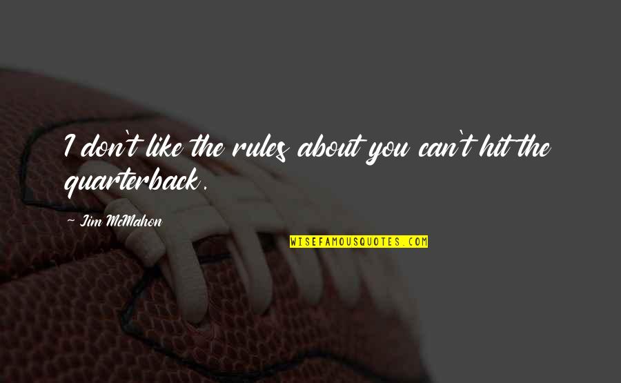 Career Ending Injuries Quotes By Jim McMahon: I don't like the rules about you can't
