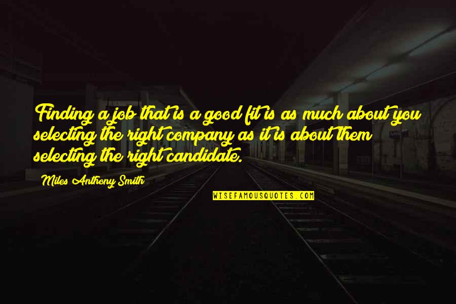 Career Finding Quotes By Miles Anthony Smith: Finding a job that is a good fit