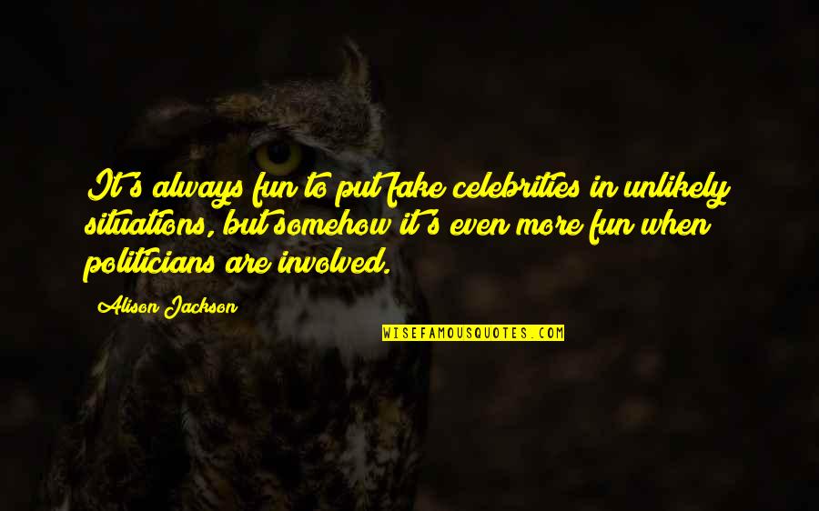 Career Growth Opportunities Quotes By Alison Jackson: It's always fun to put fake celebrities in