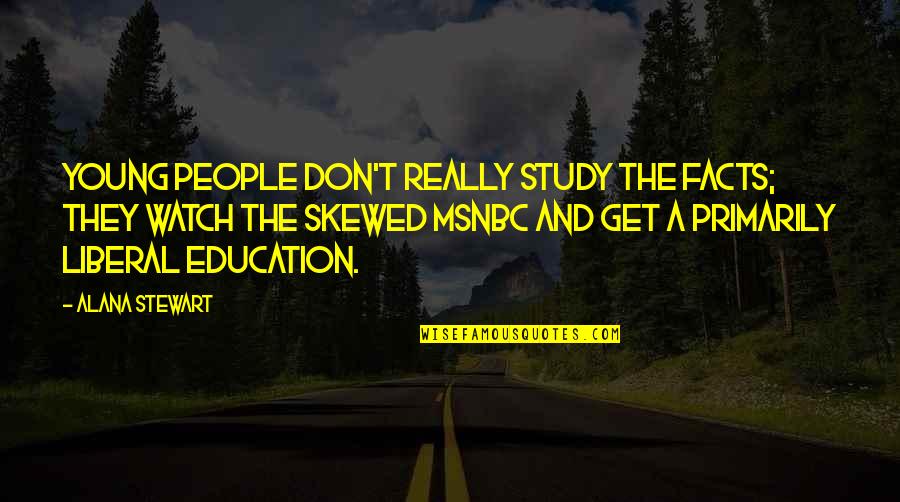 Career Importance Quotes By Alana Stewart: Young people don't really study the facts; they Career Importance Quotes By Alana Stewart: Young people don't really study the facts; they