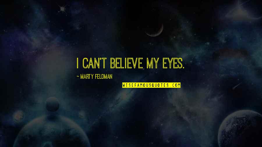 Career Importance Quotes By Marty Feldman: I can't believe my eyes. Career Importance Quotes By Marty Feldman: I can't believe my eyes.