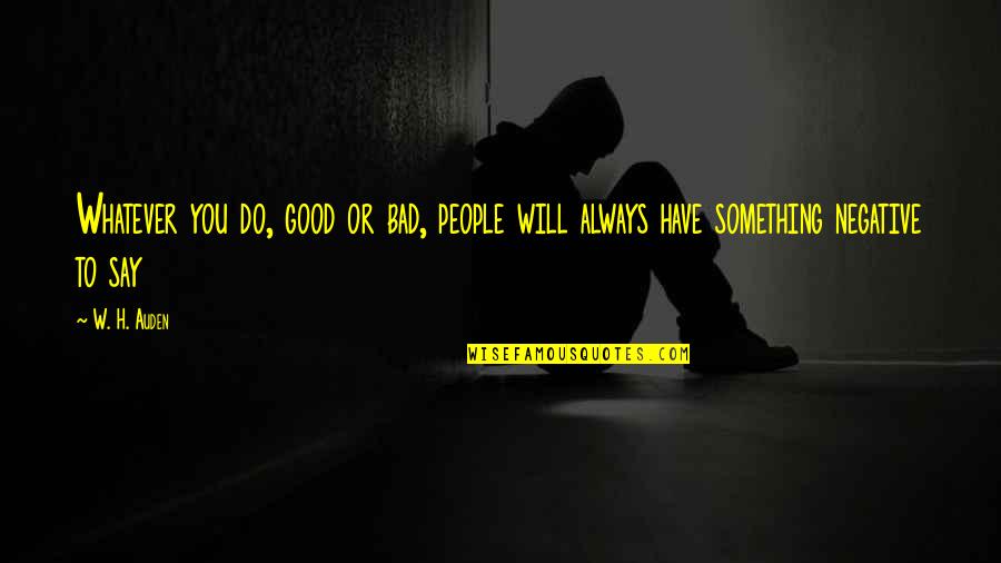 Career Importance Quotes By W. H. Auden: Whatever you do, good or bad, people will