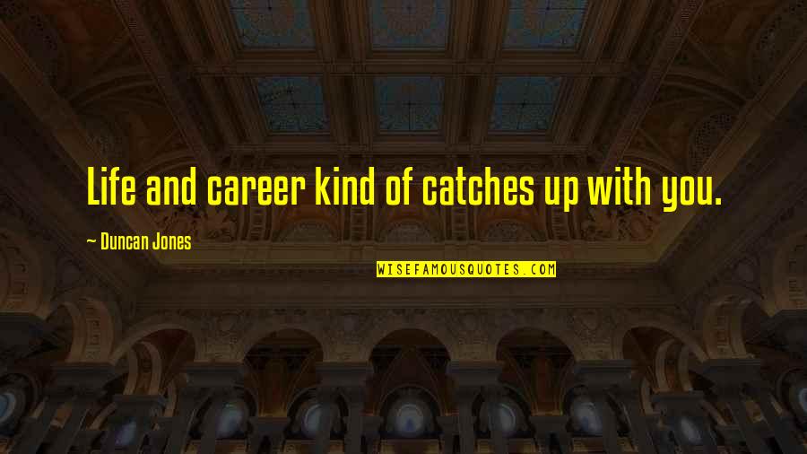 Career Its Quotes By Duncan Jones: Life and career kind of catches up with