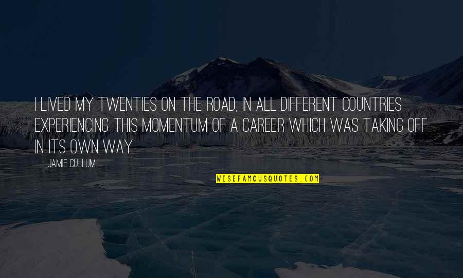 Career Its Quotes By Jamie Cullum: I lived my twenties on the road, in