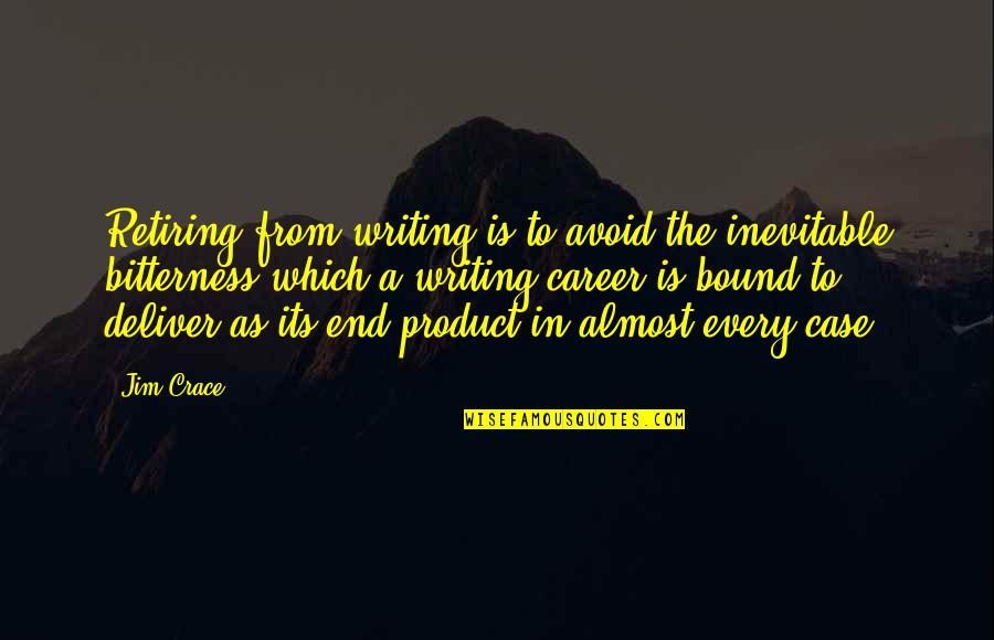 Career Its Quotes By Jim Crace: Retiring from writing is to avoid the inevitable