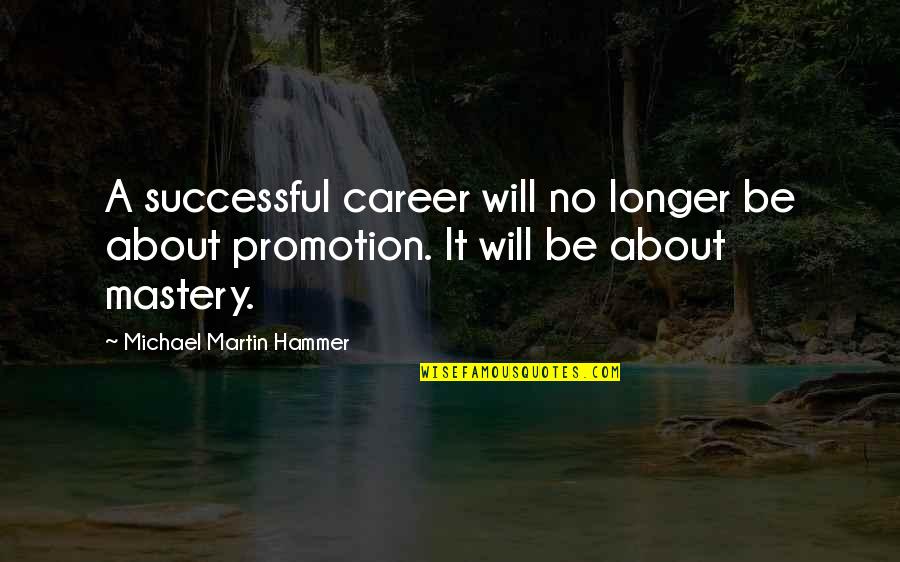 Career Its Quotes By Michael Martin Hammer: A successful career will no longer be about