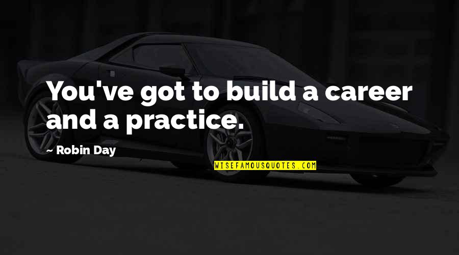 Career Its Quotes By Robin Day: You've got to build a career and a