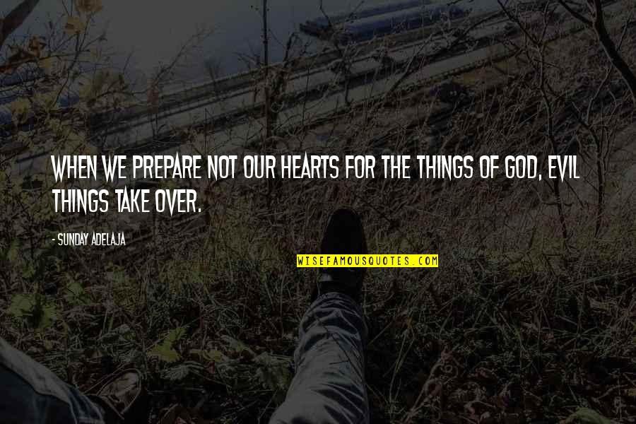 Career Its Reviews Quotes By Sunday Adelaja: When we prepare not our hearts for the
