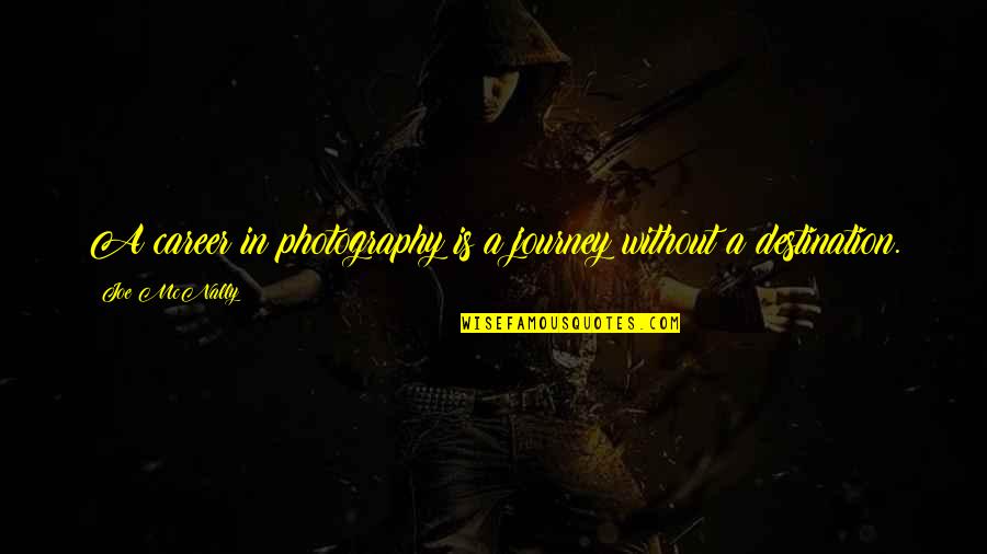 Career Journey Quotes By Joe McNally: A career in photography is a journey without