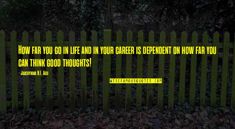 Career Life Quotes By Jaachynma N.E. Agu: How far you go in life and in