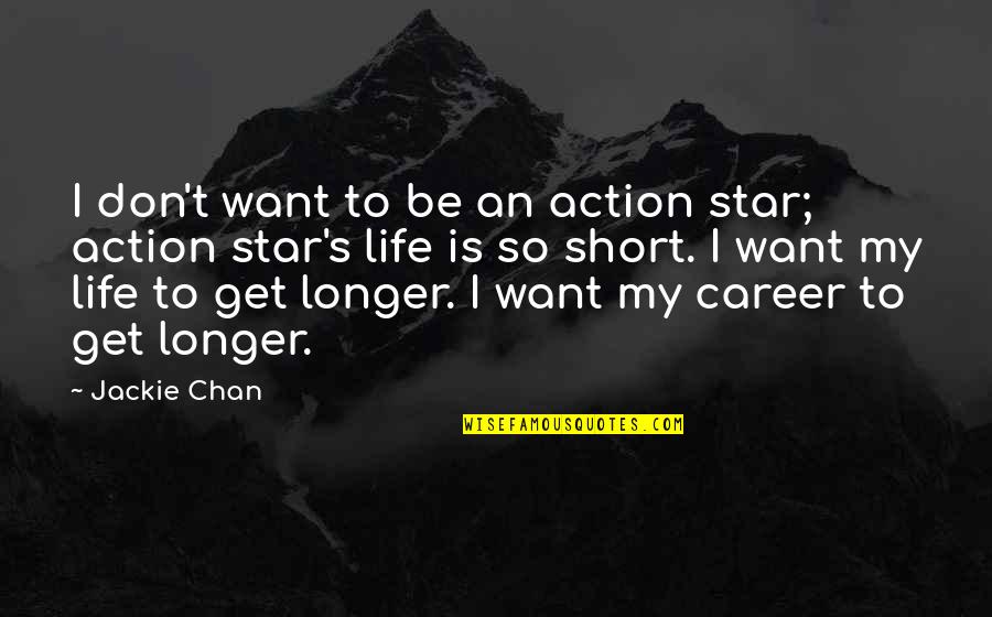 Career Life Quotes By Jackie Chan: I don't want to be an action star;
