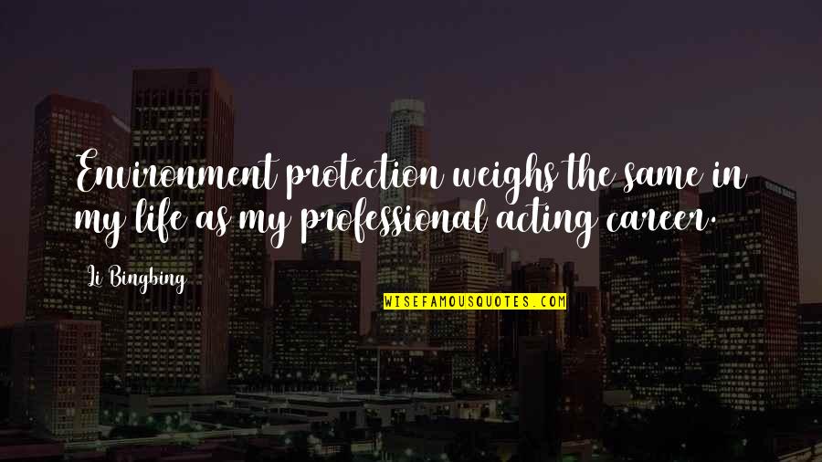 Career Life Quotes By Li Bingbing: Environment protection weighs the same in my life