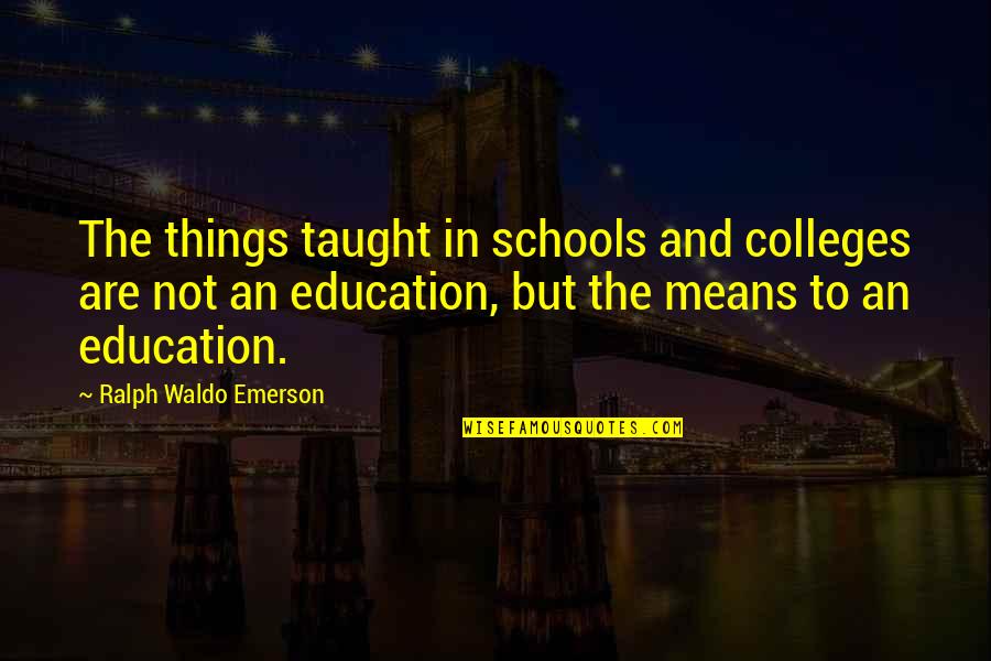 Career Mobility Quotes By Ralph Waldo Emerson: The things taught in schools and colleges are